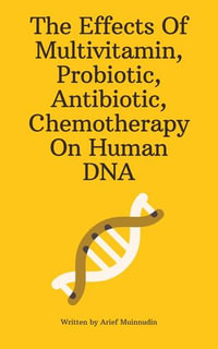 The Effects Of Multivitamin, Probiotic, Antibiotic, Chemotherapy On Human DNA - Arief Muinnudin