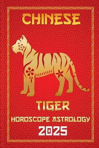 Tiger Chinese Horoscope 2025 : Chinese Horoscopes & Astrology Secrets for 2025 - IChingHunFÃ¹you FengShuisu