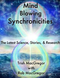 Mind-BLowing Synchronicities : The Latest Science, Stories & Research - TRISH MACGREGOR
