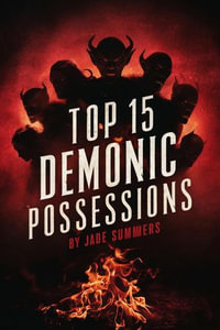 Top 15 Demonic Possessions : Top 15: The Ultimate Collection of Intriguing Lists, #26 - Jade Summers
