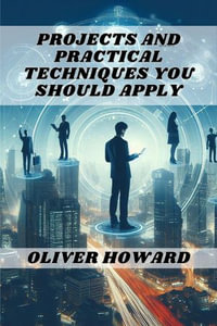 Projects And Practical Techniques You Should Apply - OLIVER HOWARD