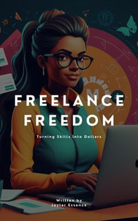 Freelance Freedom: Turning Skills into Dollars : Digital Wealth Mastery Series, #2 - Joylar Essence