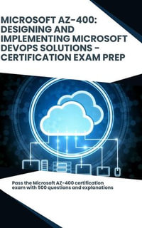 Microsoft AZ-400 : Designing and Implementing Microsoft DevOps Solutions - Certification Exam Prep - Steve Brown