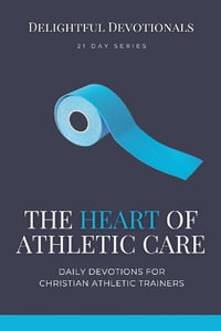 The Heart of Athletic Care - Daily Devotions for Christian Athletic Trainers - Nicole G M