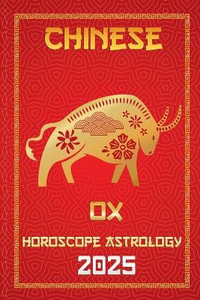 OX Chinese Horoscope 2025 : Chinese Horoscopes & Astrology Secrets for 2025 - IChingHunFÃ¹you FengShuisu