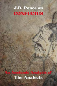 J.D. Ponce on Confucius: An Academic Analysis of The Analects : Confucianism, #1 - J.D. Ponce