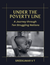 Under the Poverty Line : A Journey through Ten Struggling Nations - V T SREEKUMAR