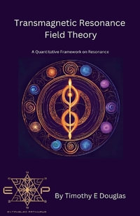 Transmagnetic Resonance Field Theory - Timothy E. Douglas