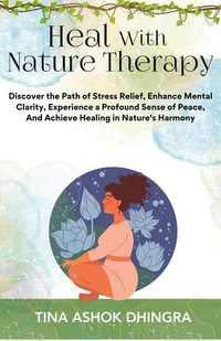 Heal With Nature Therapy : The Magic of Self Healing, #7 - Tina Ashok Dhingra