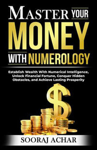 Master your Money with Numerology : Life-Mastery Using Numerology, #4 - Sooraj Achar