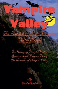 Vampire Valley : An Anthology of the Vampire Valley Novels - Carl Reader