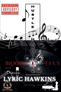 Hustle Harmonies ~ Blood Ties - LYRIC HAWKINS