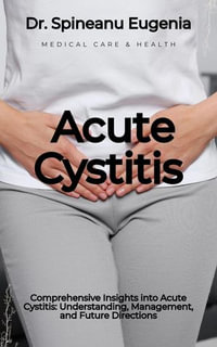 Comprehensive Insights into Acute Cystitis : Understanding, Management, and Future Directions - Dr. Spineanu Eugenia