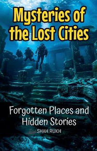 Mysteries of the Lost Cities : Forgotten Places and Hidden Stories - Shah Rukh