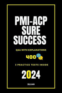 PMI-ACP Sure Success : Q &A with Explanations - SUJAN