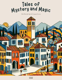 Tales of Mystery and Magic : Short Stories for Spanish Language Learners - Norwood Eleven