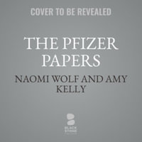 The Pfizer Papers : Pfizer's Crimes Against Humanity, Library Edition - Amy Kelly