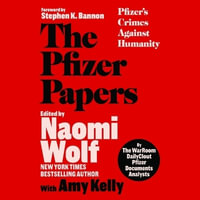 The Pfizer Papers : Pfizer's Crimes Against Humanity - Amy Kelly