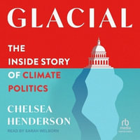 Glacial : The Inside Story of Climate Politics - Chelsea Henderson