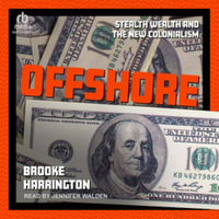 Offshore : Stealth Wealth and the New Colonialism, Library Edition - Brooke Harrington