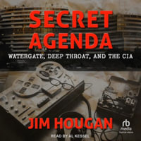 Secret Agenda : Watergate, Deep Throat, and the CIA - Jim Hougan