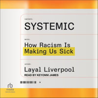 Systemic : How Racism Is Making Us Sick - Layal Liverpool