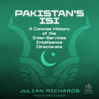 Pakistan's Isi : A Concise History of the Inter-services Intelligence Directorate, Library Edition - Julian Richards