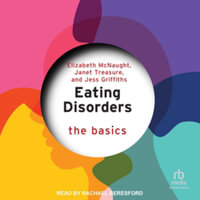 Eating Disorders : The Basics - Elizabeth McNaught