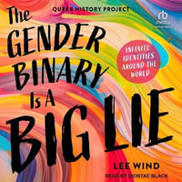 The Gender Binary Is a Big Lie : Infinite Identities Around the World (Queer History Project) - Lee Wind