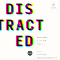 Distracted : A Philosophy of Cars and Phones - Robert Rosenberger