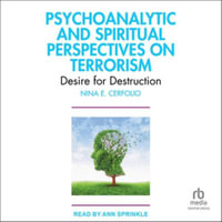 Psychoanalytic and Spiritual Perspectives on Terrorism : Desire for Destruction - Nina E. Cerfolio