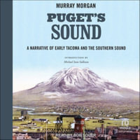 Puget's Sound : A Narrative of Early Tacoma and the Southern Sound - Murray Morgan