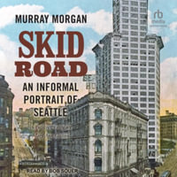 Skid Road : An Informal Portrait of Seattle - Murray Morgan