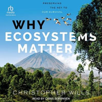 Why Ecosystems Matter : Preserving the Key to Our Survival - Christopher Wills