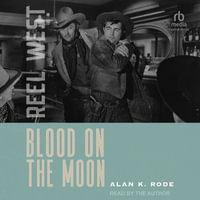 Blood on the Moon : Reel West - Alan K. Rode