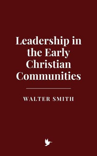 Leadership in the Early Christian Communities - Walter Smith