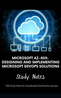 Microsoft AZ-400 : Designing and Implementing Microsoft DevOps Solutions - Study Notes - Steve Brown