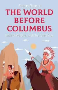 The World Before Columbus : Native Peoples and the Americas - Shah Rukh