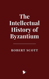 The Intellectual History of Byzantium - Robert Scott