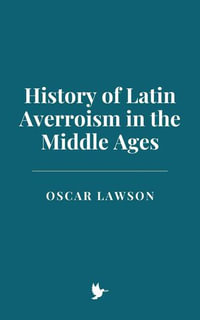 History of Latin Averroism in the Middle Ages - Oscar Lawson