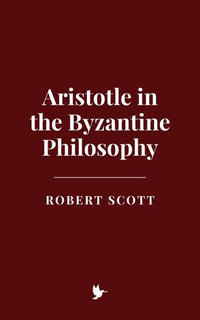 Aristotle in the Byzantine Philosophy - Robert Scott