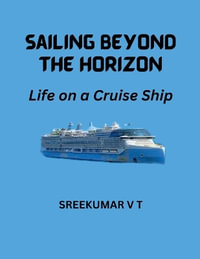 Sailing Beyond the Horizon : Life on a Cruise Ship - SREEKUMAR V T