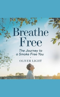 Breathe Free : The Journey to a Smoke Free You - Oliver Light