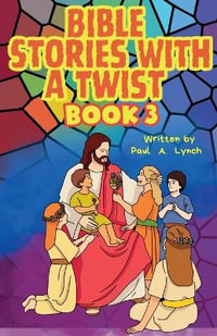 Bible Stories With A Twist : Bible Stories With A Twist - Paul A. Lynch