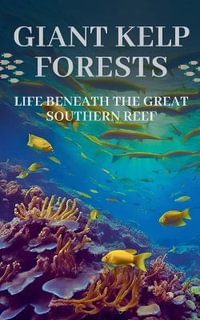 Giant Kelp Forests : Life Beneath the Great Southern Reef - Anurag