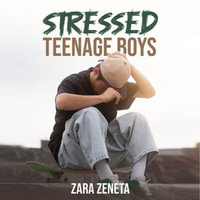 Stressed Teenage Boys : How to Tackle Teenage Life in the Modern World - Elizabeth Anne Houghton