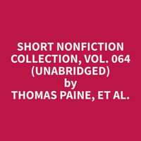 Short Nonfiction Collection, Vol. 064 (Unabridged) - et al. Thomas Paine