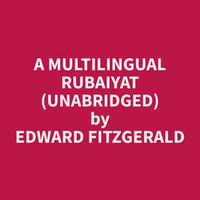 A Multilingual Rubaiyat (Unabridged) - Edward FitzGerald