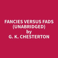 Fancies Versus Fads (Unabridged) - G. K. Chesterton