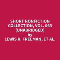 Short Nonfiction Collection, Vol. 063 (Unabridged) - et al. Lewis R. Freeman
